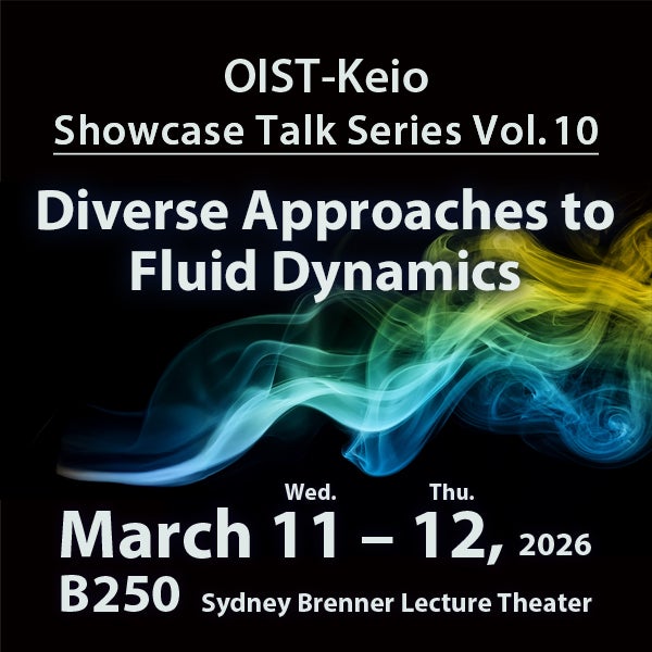 OIST-Keio Showcase Talk Series Vol. 10: Diverse Approaches to Fluid Dynamics